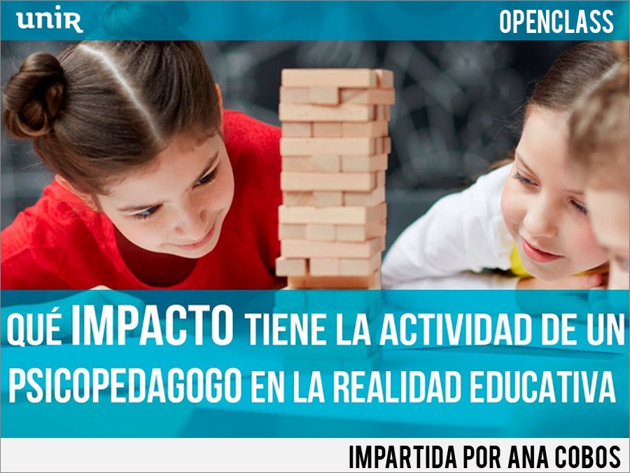 V&iacute;deo de la openclass impartida por Ana Cobos &iquest;Qu&eacute; impacto tiene la actividad de un Psicopedagogo en la realidad educativa?